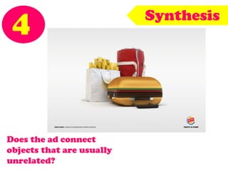 4 Synthesis
Does the ad connect
objects that are usually
unrelated?
 