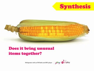Synthesis
Does it bring unusual
items together?
 
