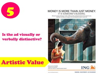 5
Is the ad visually or
verbally distinctive?
Artistic Value
 