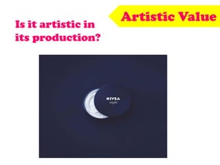 Artistic Value
Is it artistic in
its production?
 