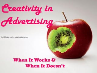 Creativity in
Advertising
When It Works &
When It Doesn’t
 