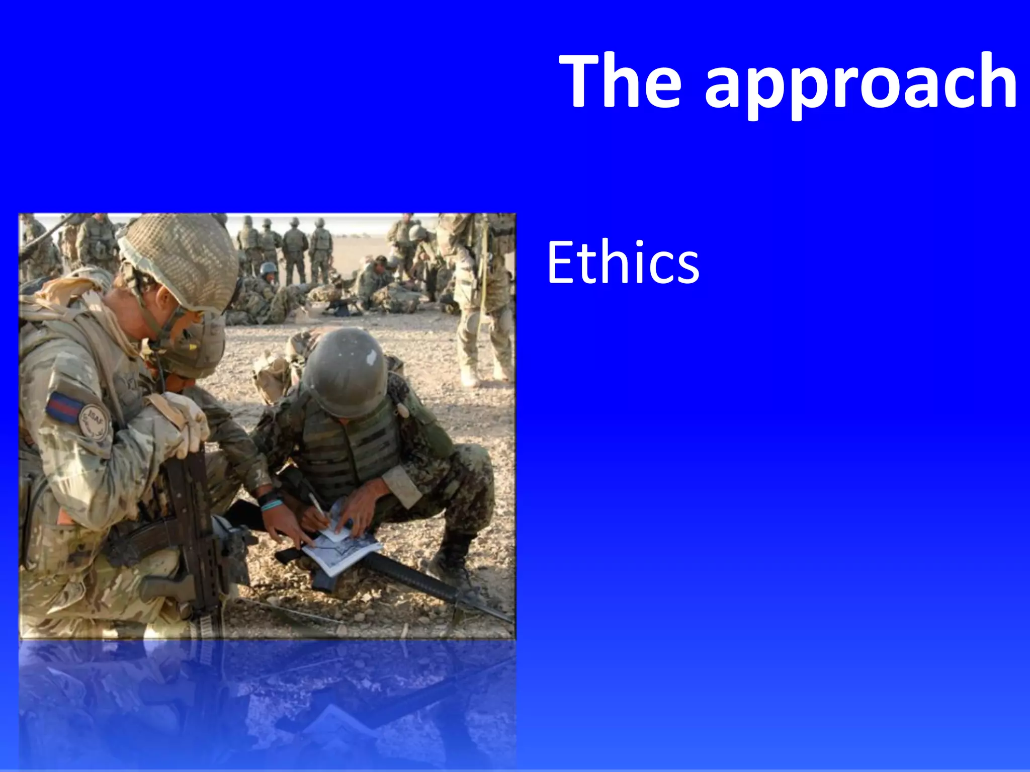The approach
Ethics
 