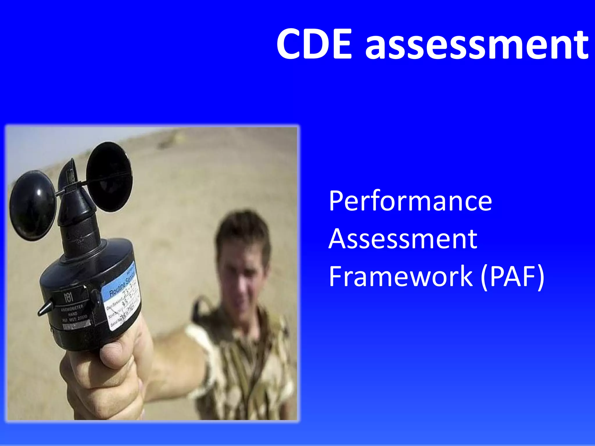 CDE assessment
Performance
Assessment
Framework (PAF)
 