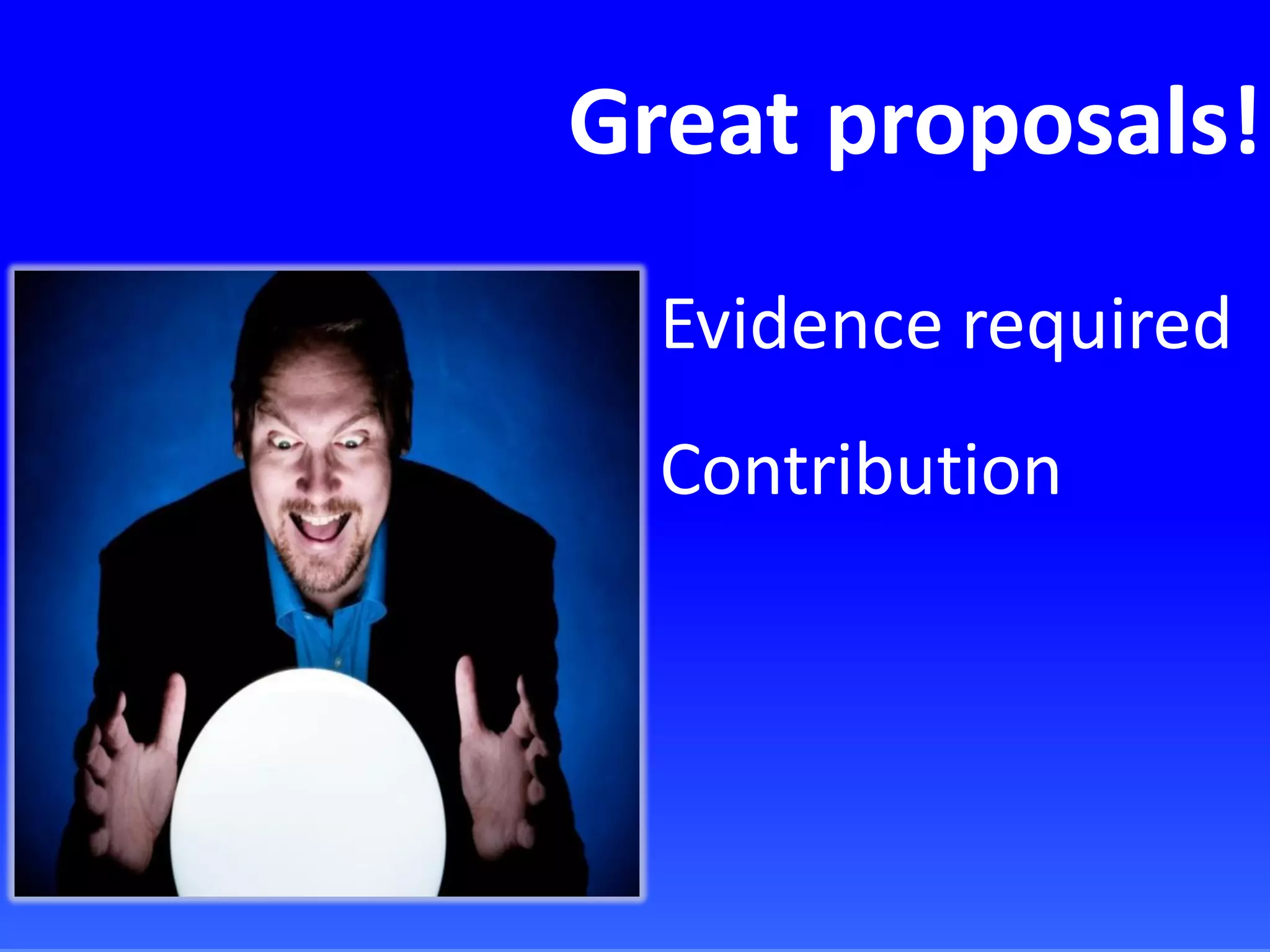 Great proposals!
Evidence required
Contribution
 