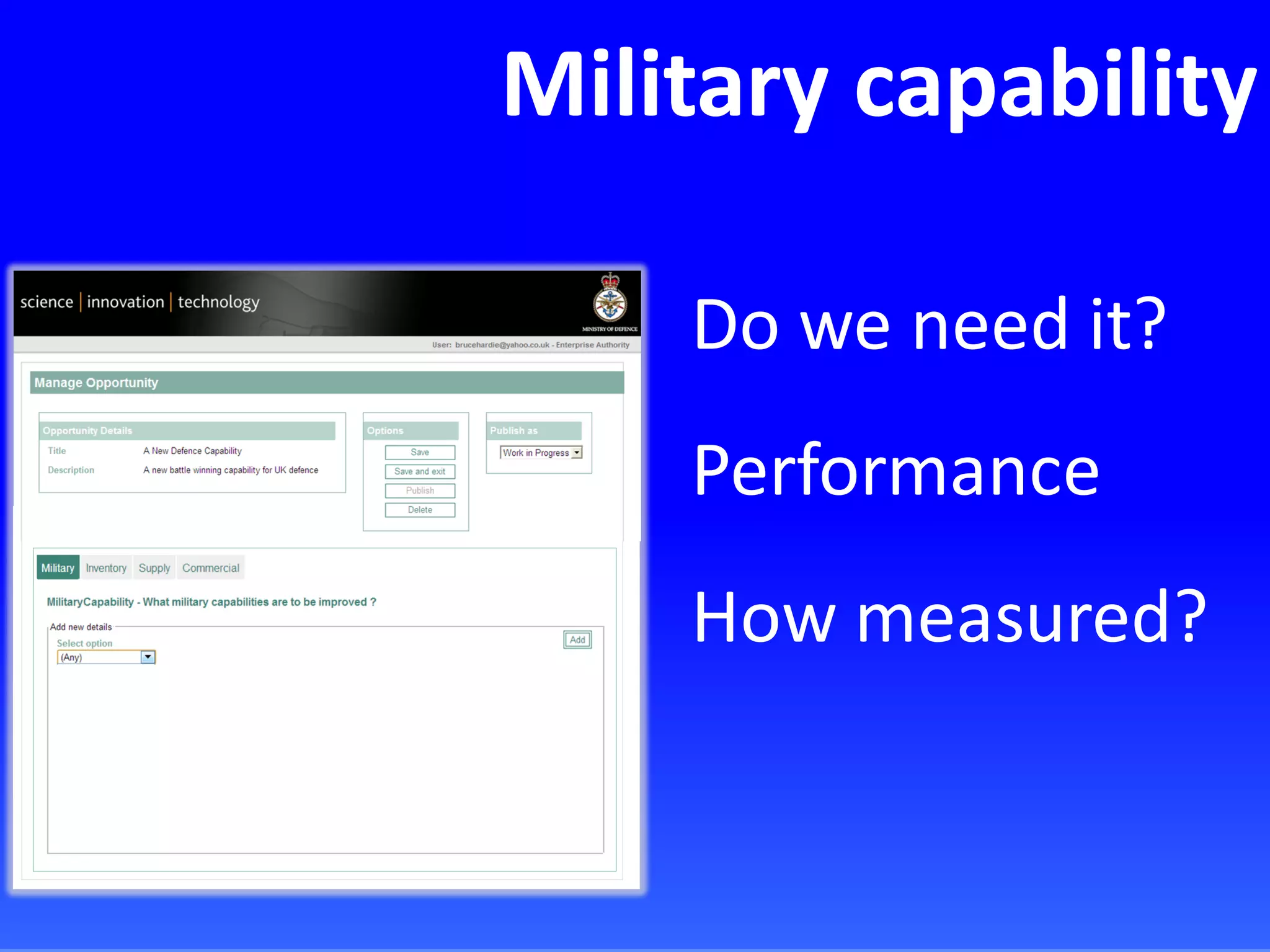 Military capability
Do we need it?
Performance
How measured?
 