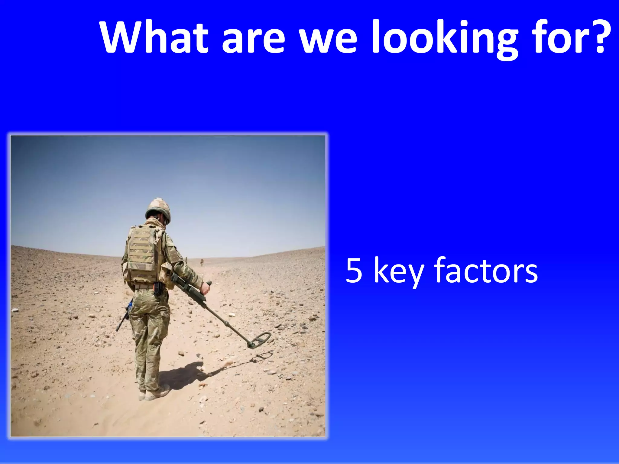 What are we looking for?
5 key factors
 