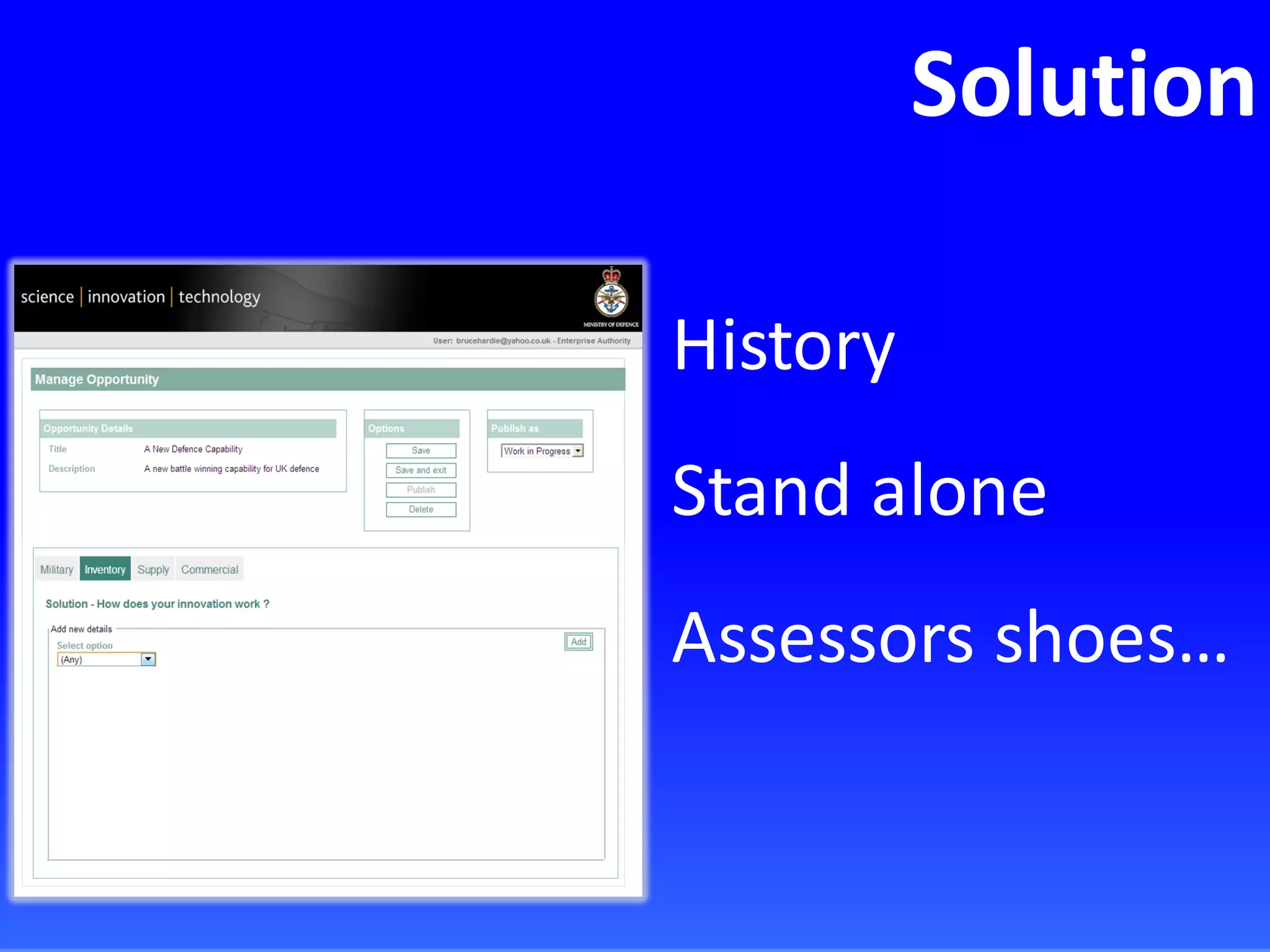 Solution
History
Stand alone
Assessors shoes…
 