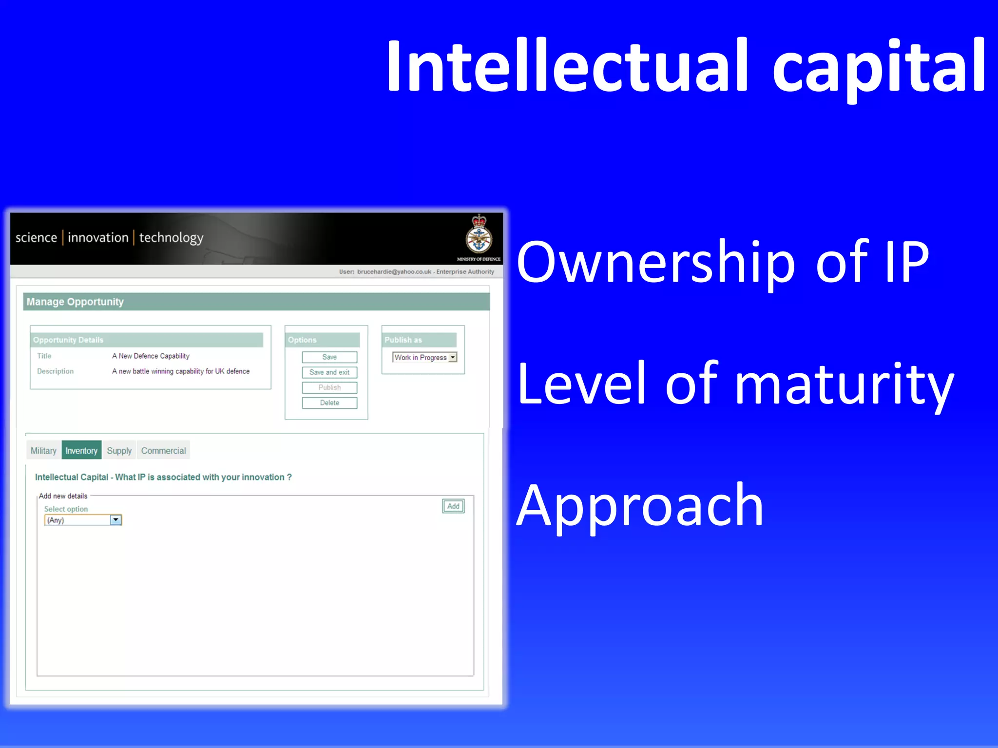 Intellectual capital
Ownership of IP
Level of maturity
Approach
 