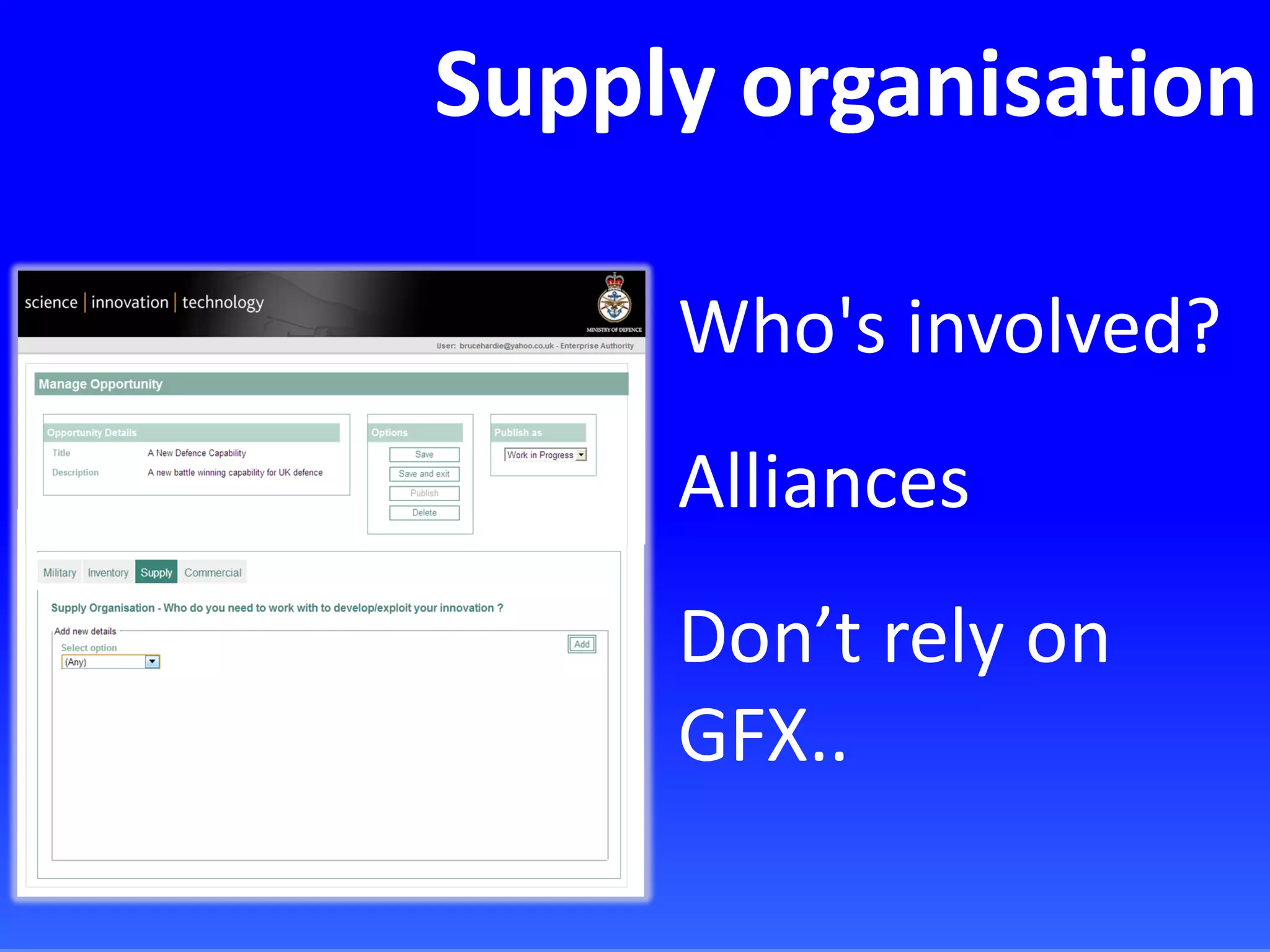 Supply organisation
Who's involved?
Alliances
Don’t rely on
GFX..
 