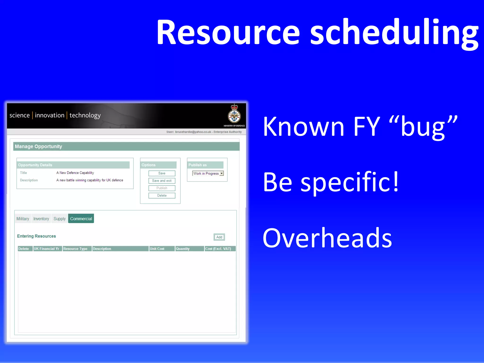 Resource scheduling
Known FY “bug”
Be specific!
Overheads
 