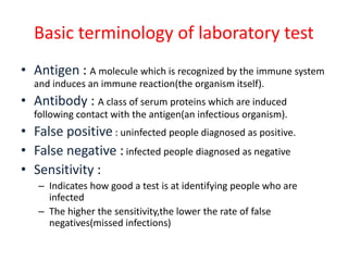Basic terminology of laboratory test
• Antigen : A molecule which is recognized by the immune system
and induces an immune...