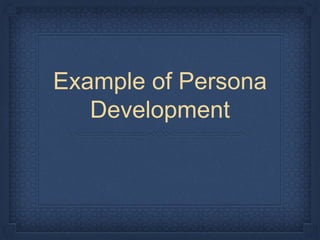 Example of Persona
Development
 