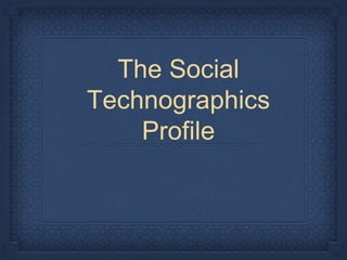 The Social
Technographics
Profile
 
