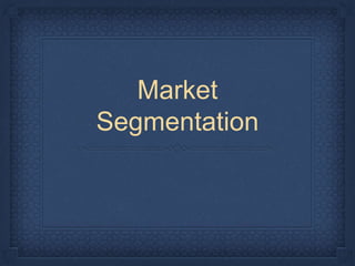 Market
Segmentation
 