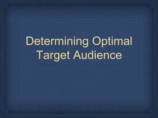 Determining Optimal
Target Audience
 