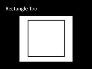 Rectangle Tool
 