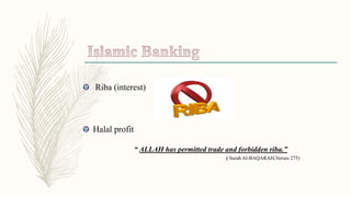 Riba (interest)
Halal profit
“ ALLAH has permitted trade and forbidden riba.”
( Surah Al-BAQARAH,Verses 275)
 