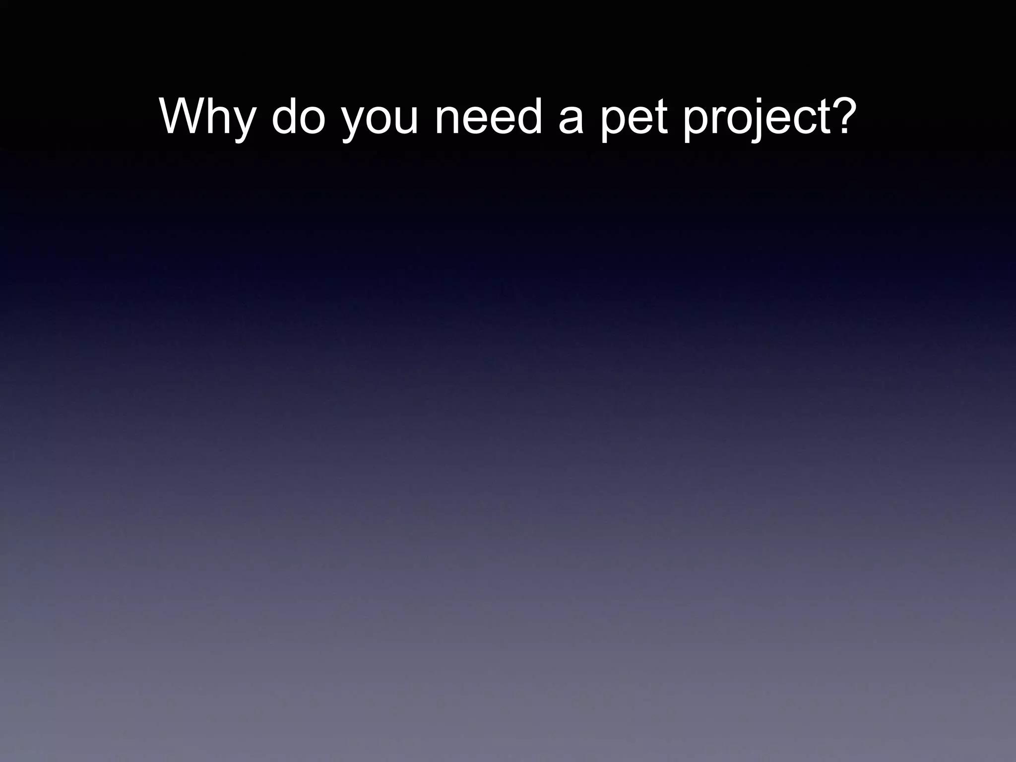 Why do you need a pet project?