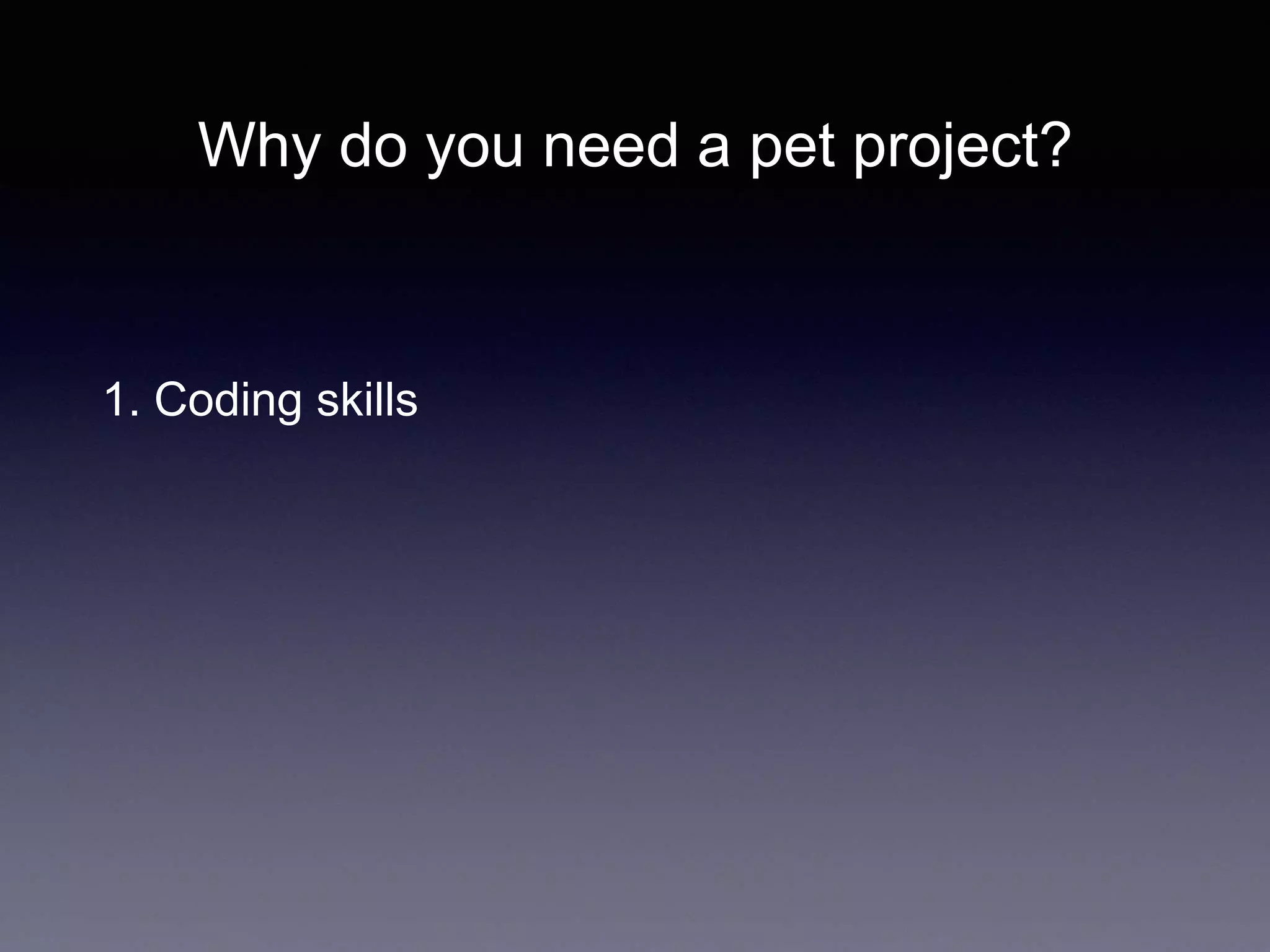 Why do you need a pet project?
1. Coding skills