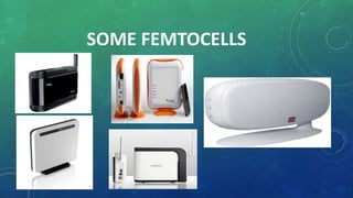 SOME FEMTOCELLS
 