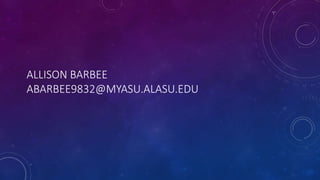 ALLISON BARBEE
ABARBEE9832@MYASU.ALASU.EDU
 
