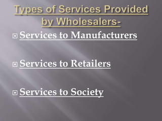  Services to Manufacturers
 Services to Retailers
 Services to Society
 