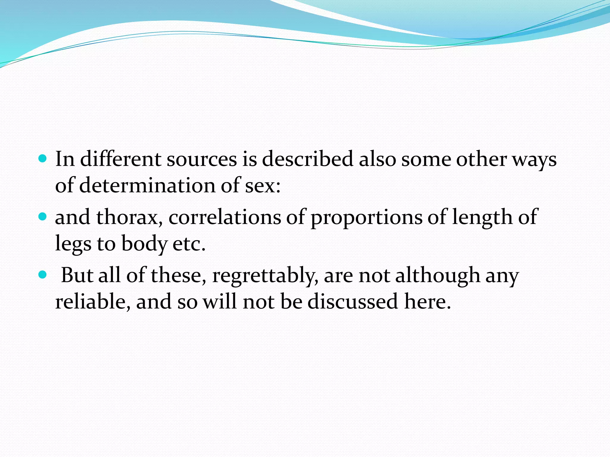  In different sources is described also some other ways
of determination of sex:
 and thorax, correlations of proportions of length of
legs to body etc.
 But all of these, regrettably, are not although any
reliable, and so will not be discussed here.
 