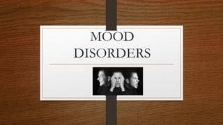 MOOD
DISORDERS
 