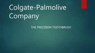 Colgate-Palmolive
Company
THE PRECISION TOOTHBRUSH
 