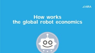 How works
the global robot economics
 