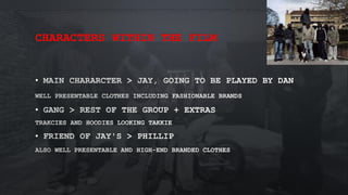 CHARACTERS WITHIN THE FILM
•
•
•
 