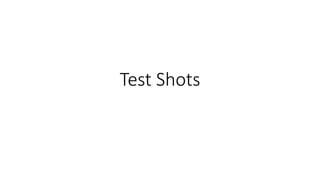 Test Shots
 