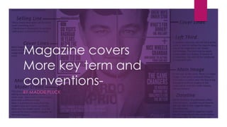 Magazine covers
More key term and
conventions-
BY MADDIE PLUCK
 