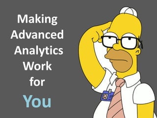 Making
Advanced
Analytics
Work
for
You
 