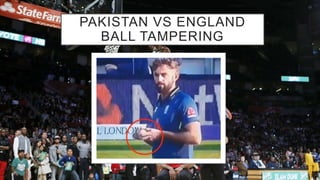 PAKISTAN VS ENGLAND
BALL TAMPERING
 