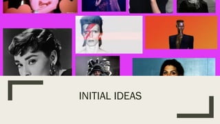 INITIAL IDEAS
 