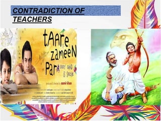 CONTRADICTION OF
TEACHERS
 