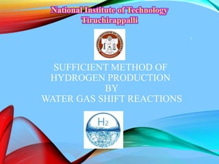 SUFFICIENT METHOD OF
HYDROGEN PRODUCTION
BY
WATER GAS SHIFT REACTIONS
1
 