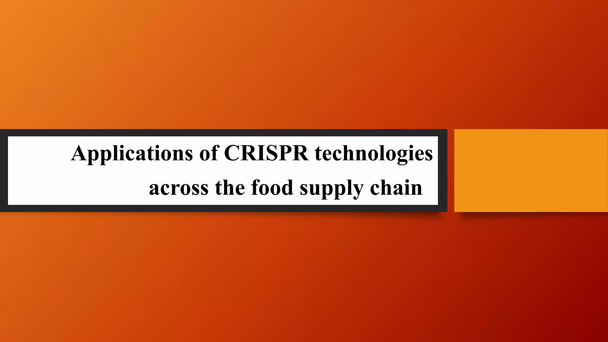 Applications of CRISPR technologies
across the food supply chain