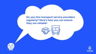 Do you hire transport service providers
regularly? Here's how you can ensure
they are reliable!
 