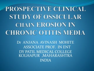 Dr ANJANA AVINASH MOHITE
ASSOCIATE PROF. IN ENT
DY PATIL MEDICAL COLLEGE
KOLHAPUR ,MAHARASHTRA
INDIA
 