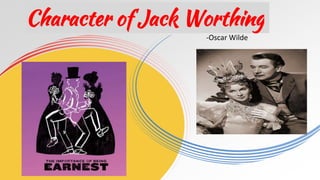 Character of Jack Worthing
-Oscar Wilde
 