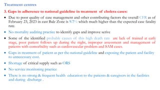 Treatment centres
3. Gaps in adherence to national guideline in treatment of cholera cases:
 Due to poor quality of case ...