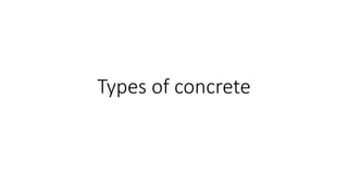 Types of concrete
 