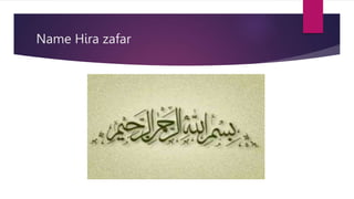 Name Hira zafar
 