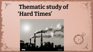 Thematic study of
‘Hard Times’
 