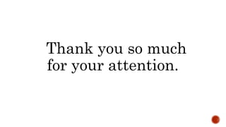 Thank you so much
for your attention.
 