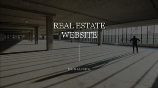 REAL ESTATE
WEBSITE
M O N A L I S H A
 