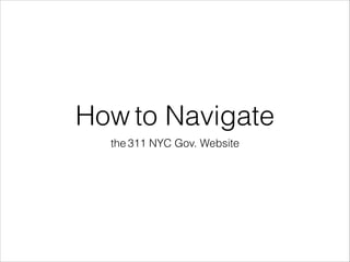 How to Navigate
the 311 NYC Gov. Website
 
