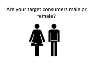 Are your target consumers male or female?